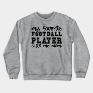 My Favorite Football Player Calls Me Mom Cute Funny Crewneck Sweatshirt